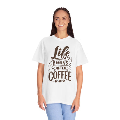 Life Begins After Coffee Unisex Garment-Dyed T-shirt