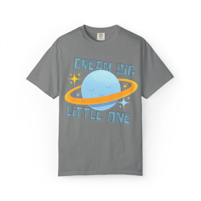 Dream Big Little One - Unisex Garment-Dyed T-shirt