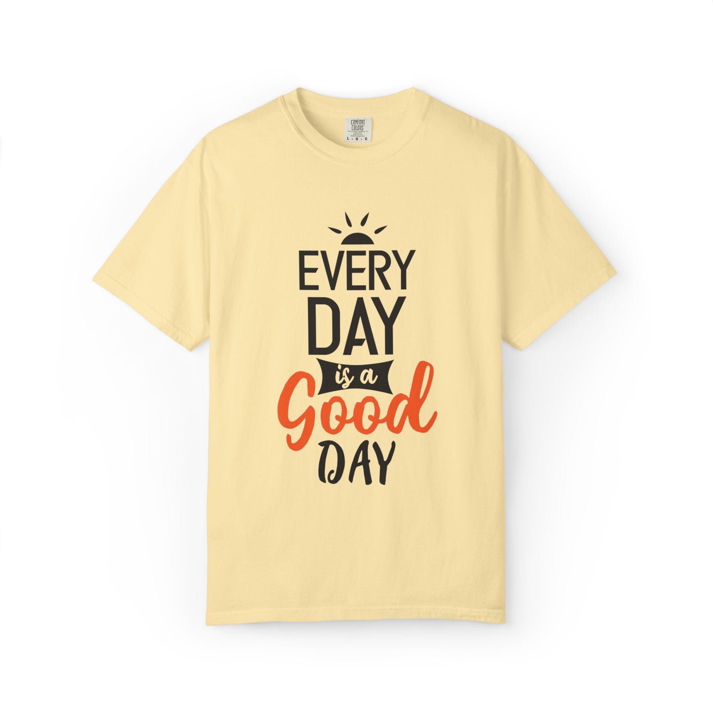 Everyday Is A Good Day Positivity Optimism Trendy Tee Mindset Gratitude Empathy Unisex Heavy Cotton T-Shirt