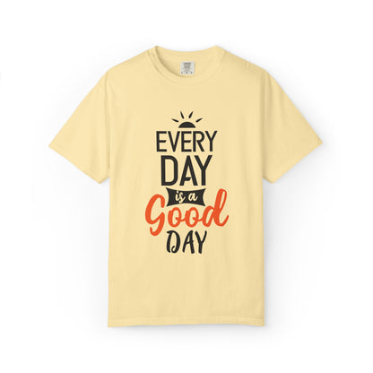 Everyday Is A Good Day Positivity Optimism Trendy Tee Mindset Gratitude Empathy Unisex Heavy Cotton T-Shirt