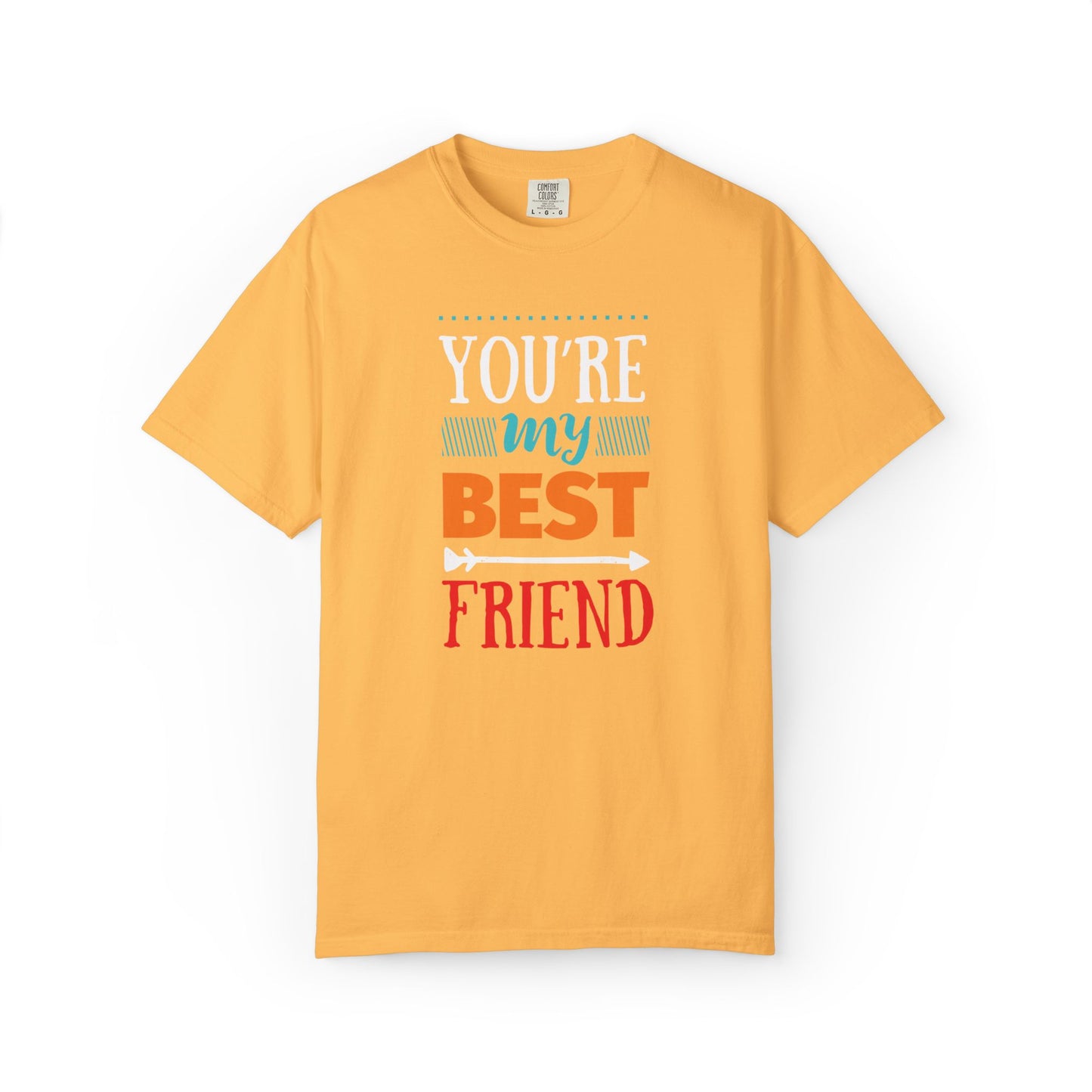 You’re My Best Friend Celebration Tee Genuine Connection Loyalty Meaningful Relationships Unisex Heavy Cotton T-Shirt