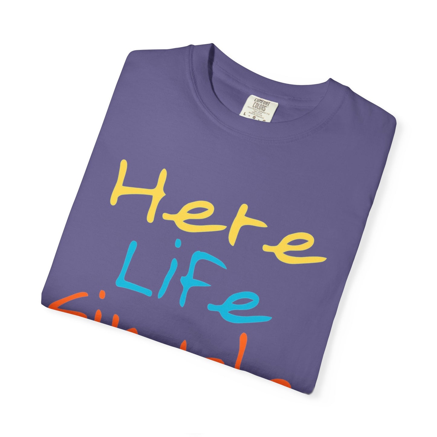 Here Life Simple - Unisex Garment-Dyed T-shirt