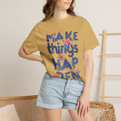 Make Things Happen Positivity Optimism Trendy Tee Mindset Gratitude Empathy Support Courage Unisex Heavy Cotton T-Shirt