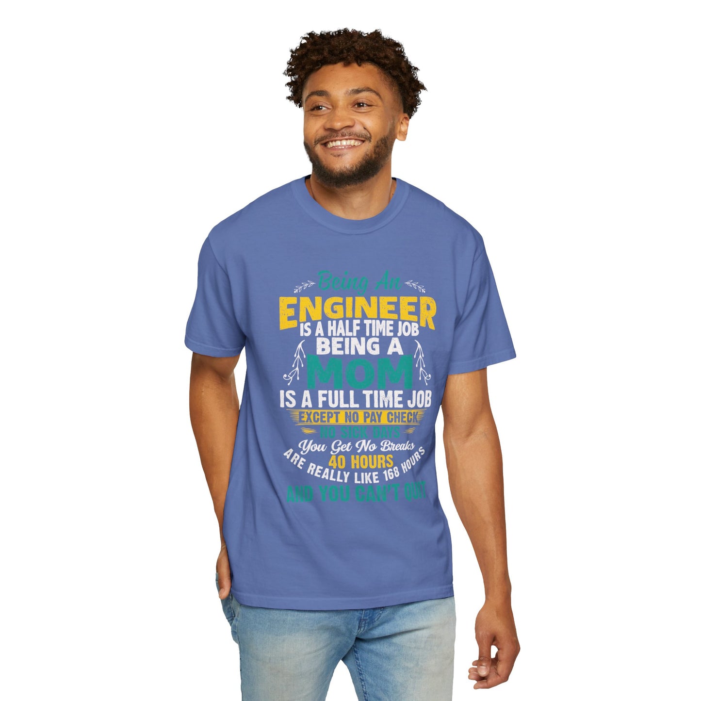 Sarcastic Being An Engineer Is A Half Time Job  Motherhood Unconditional Love Responsibility Multitasking Unisex Heavy Cotton T-Shirt