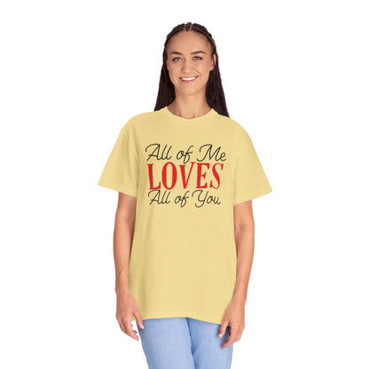 All Of Me Loves All Of You Emotional Bond Affection Lovers Tee Romantic Relationship Forever Support Unisex Heavy Cotton T-Shirt