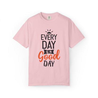 Everyday Is A Good Day Positivity Optimism Trendy Tee Mindset Gratitude Empathy Unisex Heavy Cotton T-Shirt