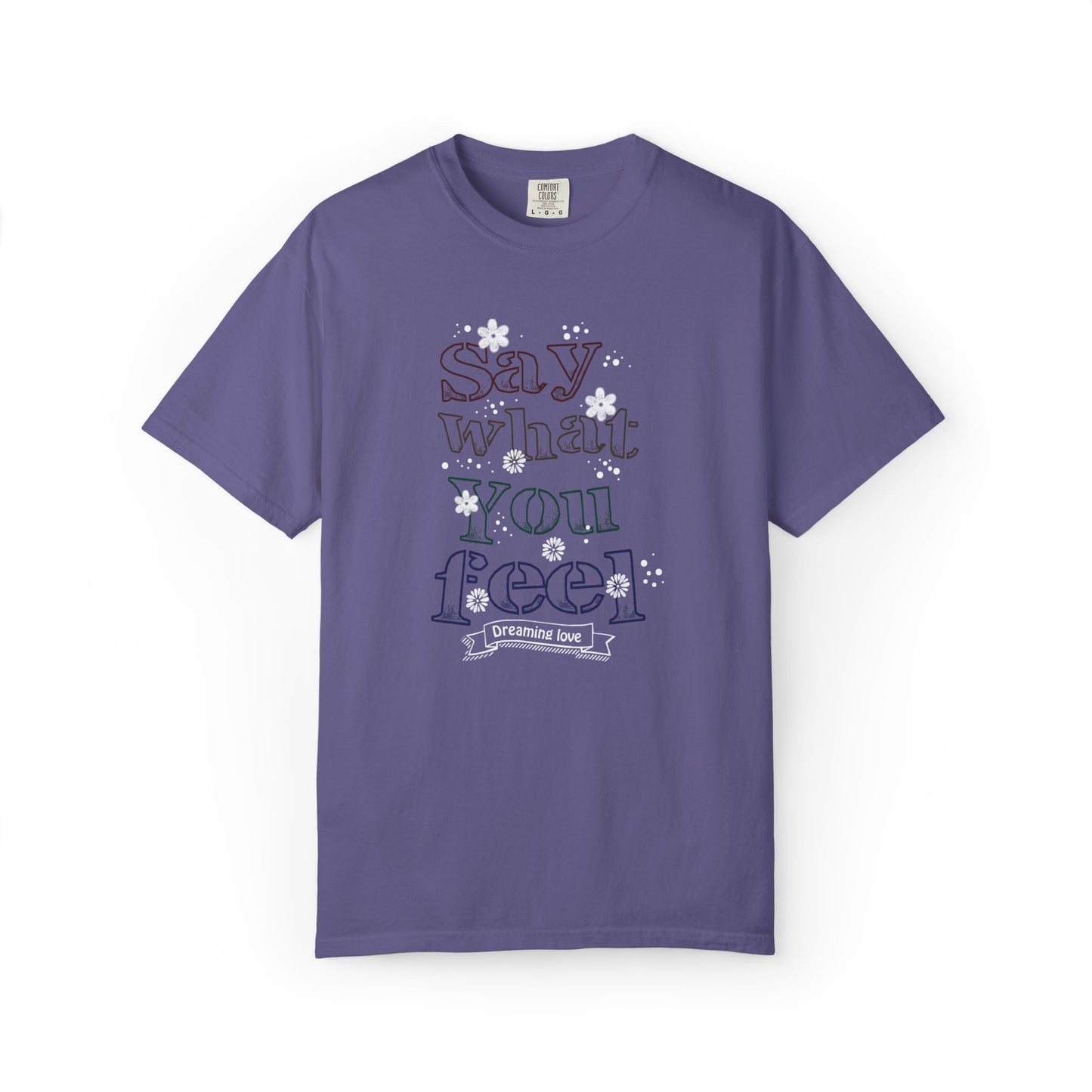 Say What You Feel Dreaming Love Trendy Tee Hug Rainbow Passion Unconditional Soulful Connection Unisex Heavy Cotton T-Shirt