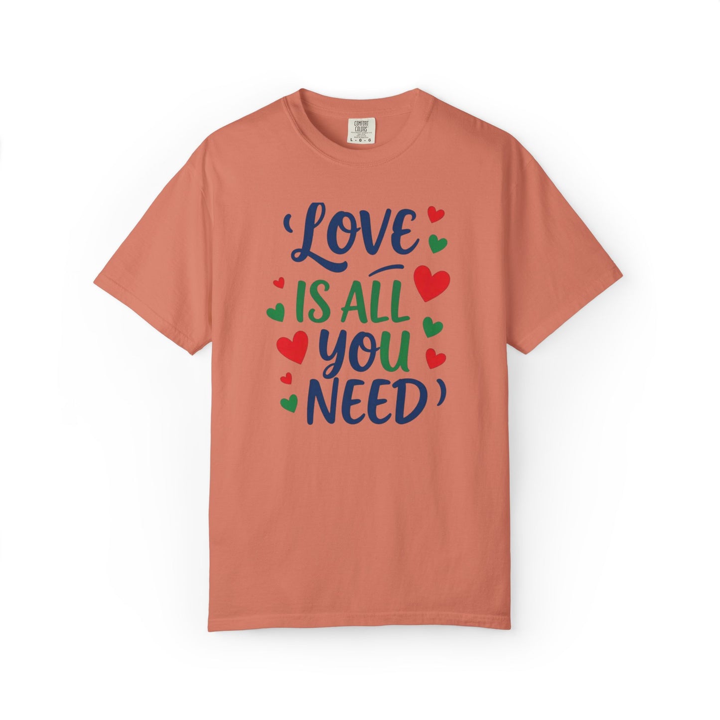 Love Is All You Need Unisex Garment-Dyed T-shirt