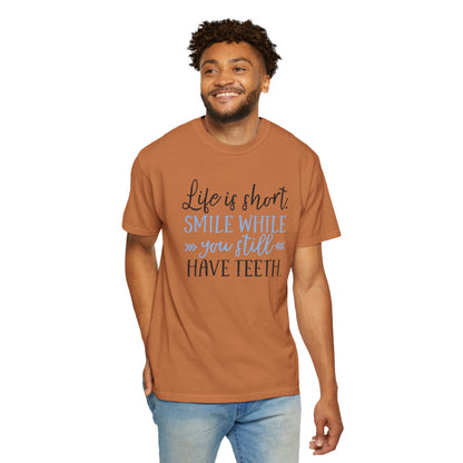 Life Is Short Smile While You Still Have Teeth Kindness Heartfelt Compliments Tee Thoughtful Gestures Love-Inspiration Unisex Heavy Cotton T-Shirt