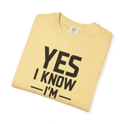 Yes I Know I'm Tall - Unisex Garment-Dyed T-shirt