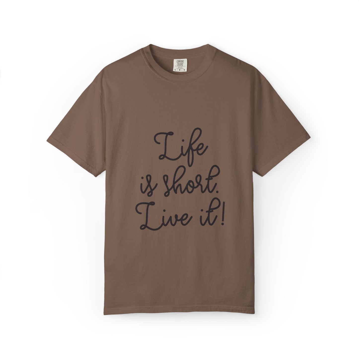 Life Is Short Live It! Adventure Tee Enthusiasm Cherish Moments Positivity Happiness Unisex Heavy Cotton T-Shirt