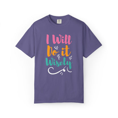 I Will Do Wisely Brave Heartfelt Compliments Thoughtful Gestures Love-Inspired Tee Soul-Soothing Words Unisex Heavy Cotton T-Shirt