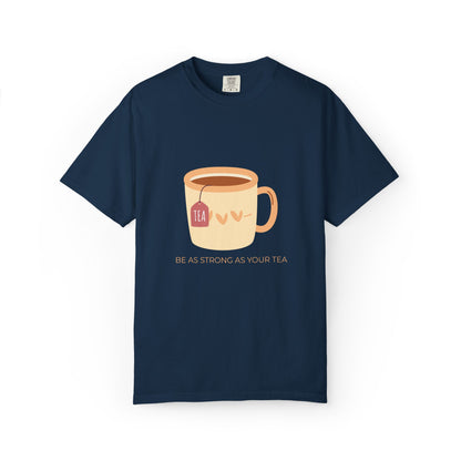 Be as Strong as Your Tea - Unisex Garment-Dyed T-shirt