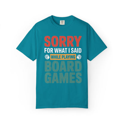Sorry For What I Said While Playing Board Games- Unisex Garment-Dyed T-shirt