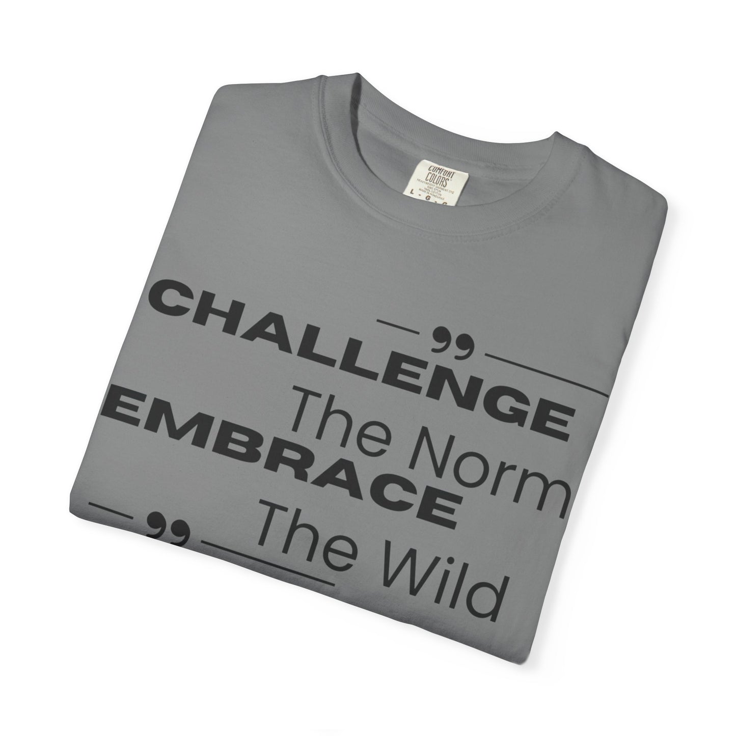 Challenge the Norm Embrace the Wild - Unisex Garment-Dyed T-shirt
