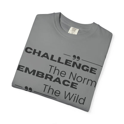 Challenge the Norm Embrace the Wild - Unisex Garment-Dyed T-shirt
