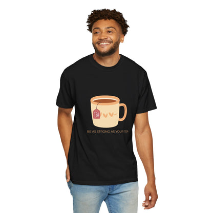 Be as Strong as Your Tea - Unisex Garment-Dyed T-shirt