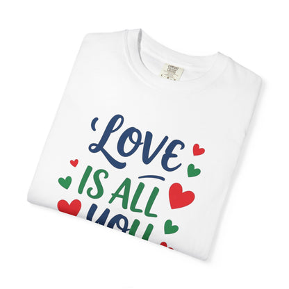 Love is all you need - Unisex Garment-Dyed T-shirt