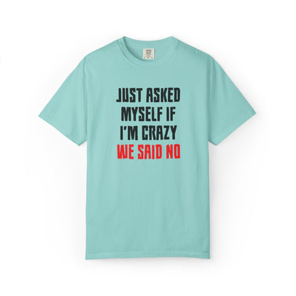Just Asked Myself If I’M Crazy We Said No Funny Tee Self-Doubt Humourous Mental Stability Sarcastic Unisex Heavy Cotton T-Shirt