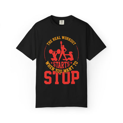 The Real Workout Starts When You Want to Stop Unisex Garment-Dyed T-shirt