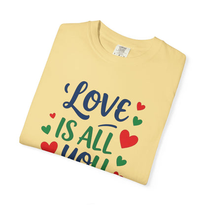 Love is all you need - Unisex Garment-Dyed T-shirt