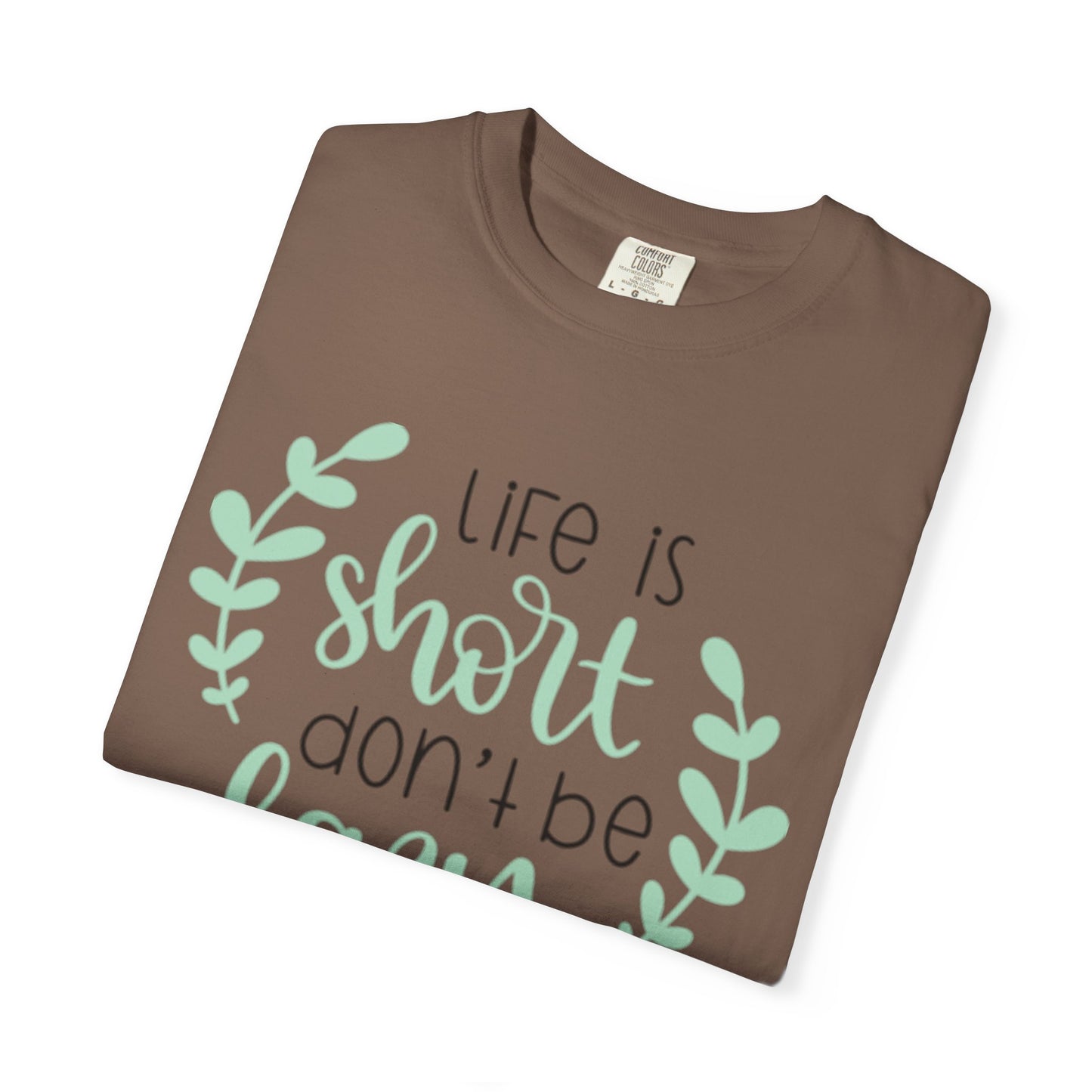 Life Is Short Don’t Be Lazy Adventure Tee Enthusiasm Cherish Moments Positivity Unisex Heavy Cotton T-Shirt