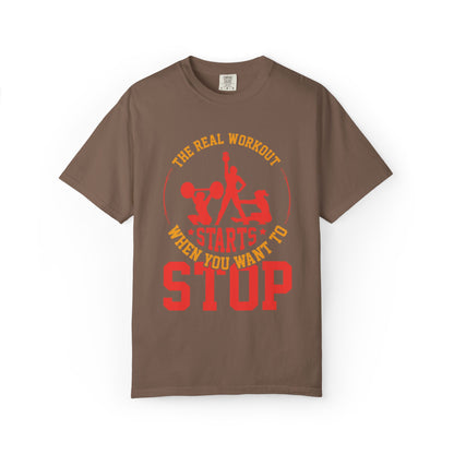 The Real Workout Starts When You Want to Stop Unisex Garment-Dyed T-shirt