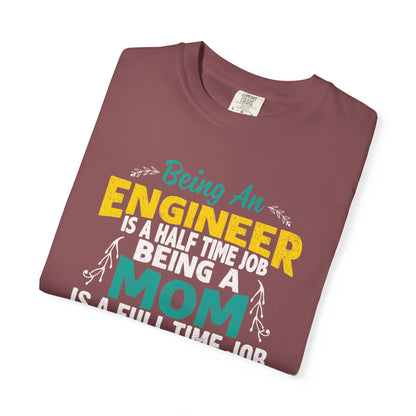 Sarcastic Being An Engineer Is A Half Time Job  Motherhood Unconditional Love Responsibility Multitasking Unisex Heavy Cotton T-Shirt