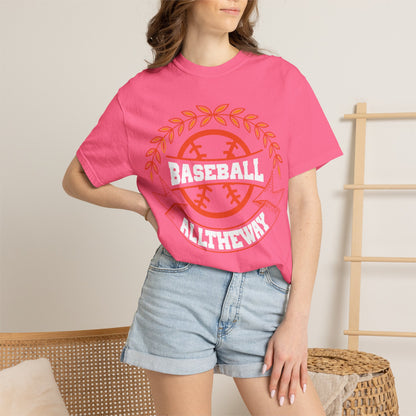 Funny Baseball All The Way Athletic Sarcastic Enthusiasm Pitcher Fastball Sports Loyalty  Unisex Heavy Cotton T-Shirt