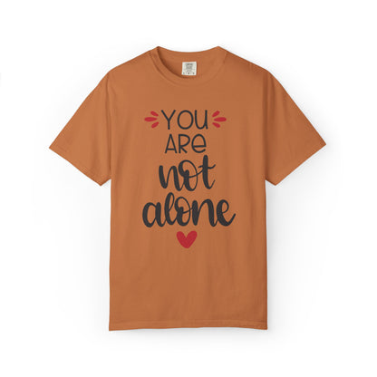 You Are Not Alone Emotional Bond Affection Lovers Tee Romantic Relationship Forever Support Unisex Heavy Cotton T-Shirt