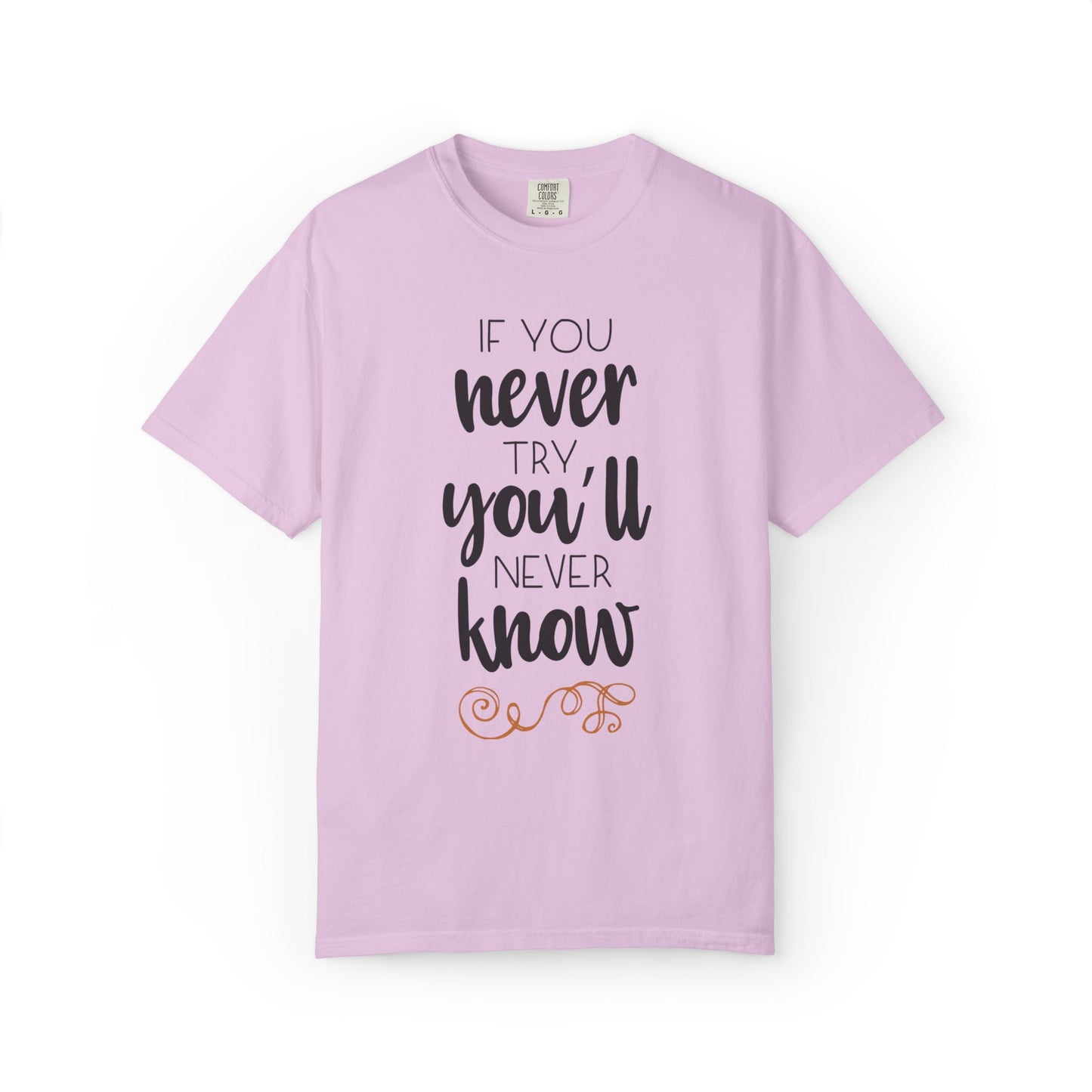 If You Never Try You’ll Never Know Worthy Selective Success Tee Battle For Life Championing Challenges Belief Unisex Heavy Cotton T-Shirt