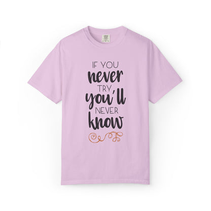 If You Never Try You’ll Never Know Worthy Selective Success Tee Battle For Life Championing Challenges Belief Unisex Heavy Cotton T-Shirt