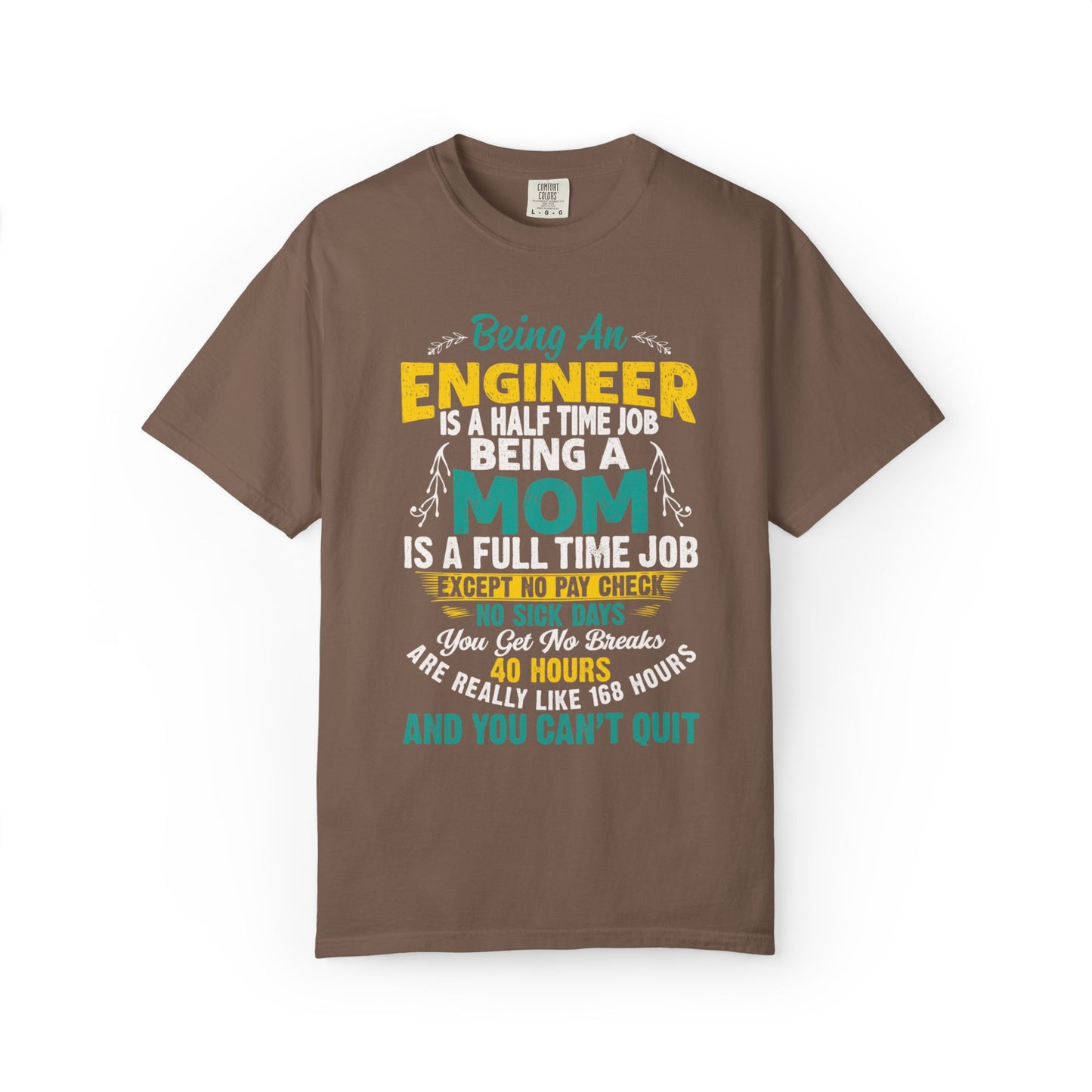 Sarcastic Being An Engineer Is A Half Time Job  Motherhood Unconditional Love Responsibility Multitasking Unisex Heavy Cotton T-Shirt