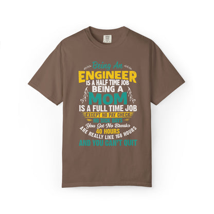 Sarcastic Being An Engineer Is A Half Time Job  Motherhood Unconditional Love Responsibility Multitasking Unisex Heavy Cotton T-Shirt