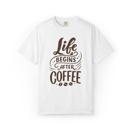 Life Begins After Coffee Unisex Garment-Dyed T-shirt