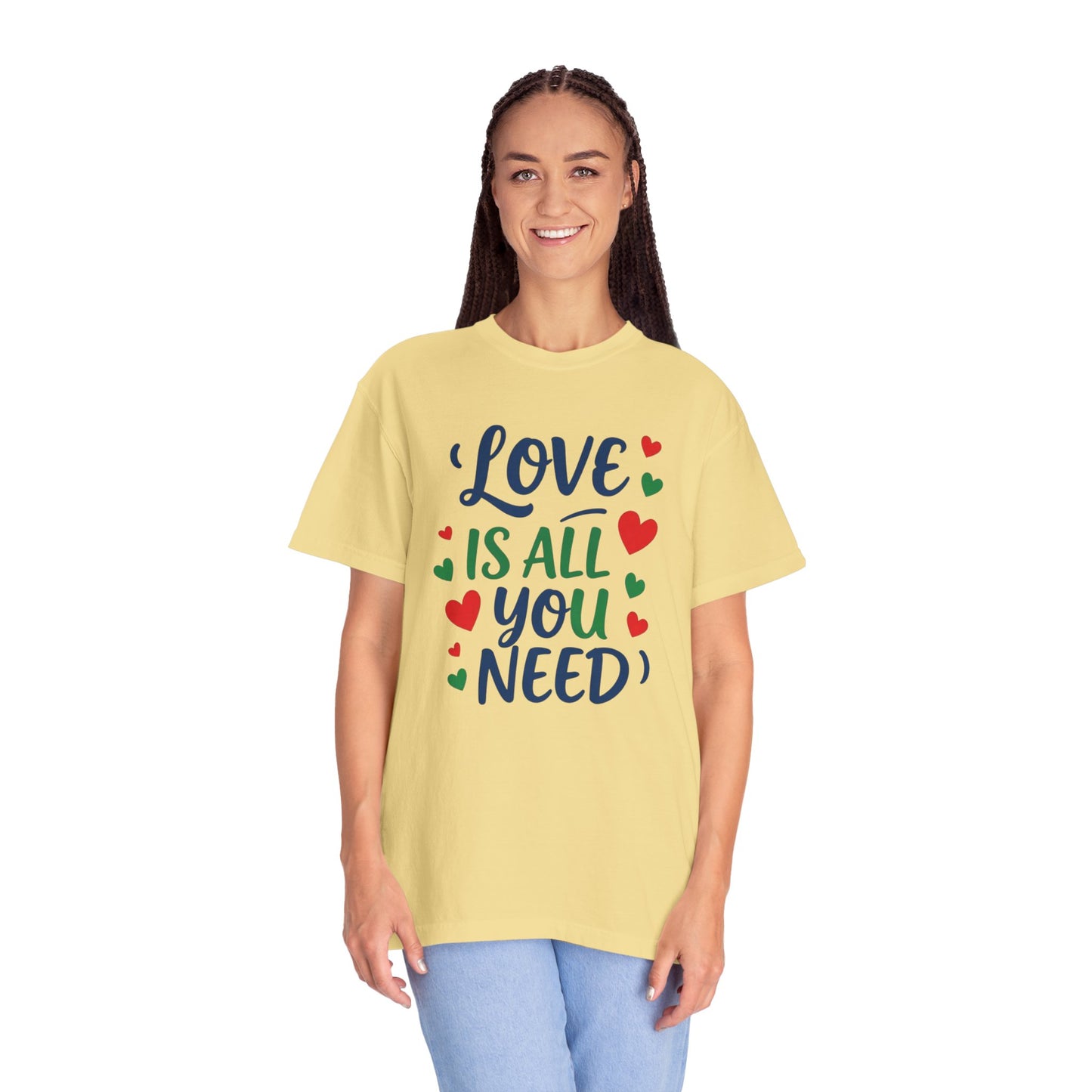 Love is all you need - Unisex Garment-Dyed T-shirt