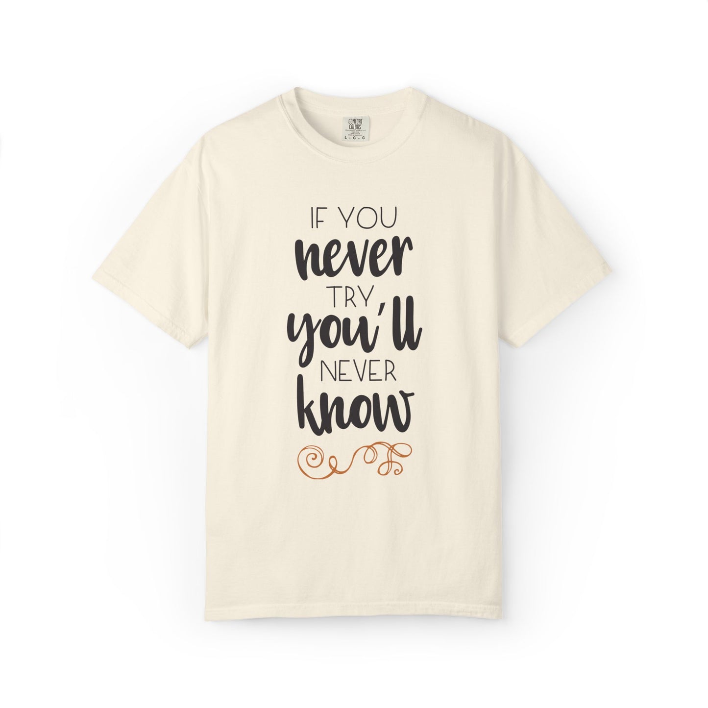 If You Never Try You’ll Never Know Worthy Selective Success Tee Battle For Life Championing Challenges Belief Unisex Heavy Cotton T-Shirt