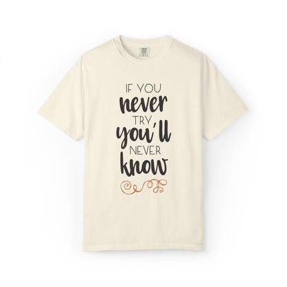 If You Never Try You’ll Never Know Worthy Selective Success Tee Battle For Life Championing Challenges Belief Unisex Heavy Cotton T-Shirt
