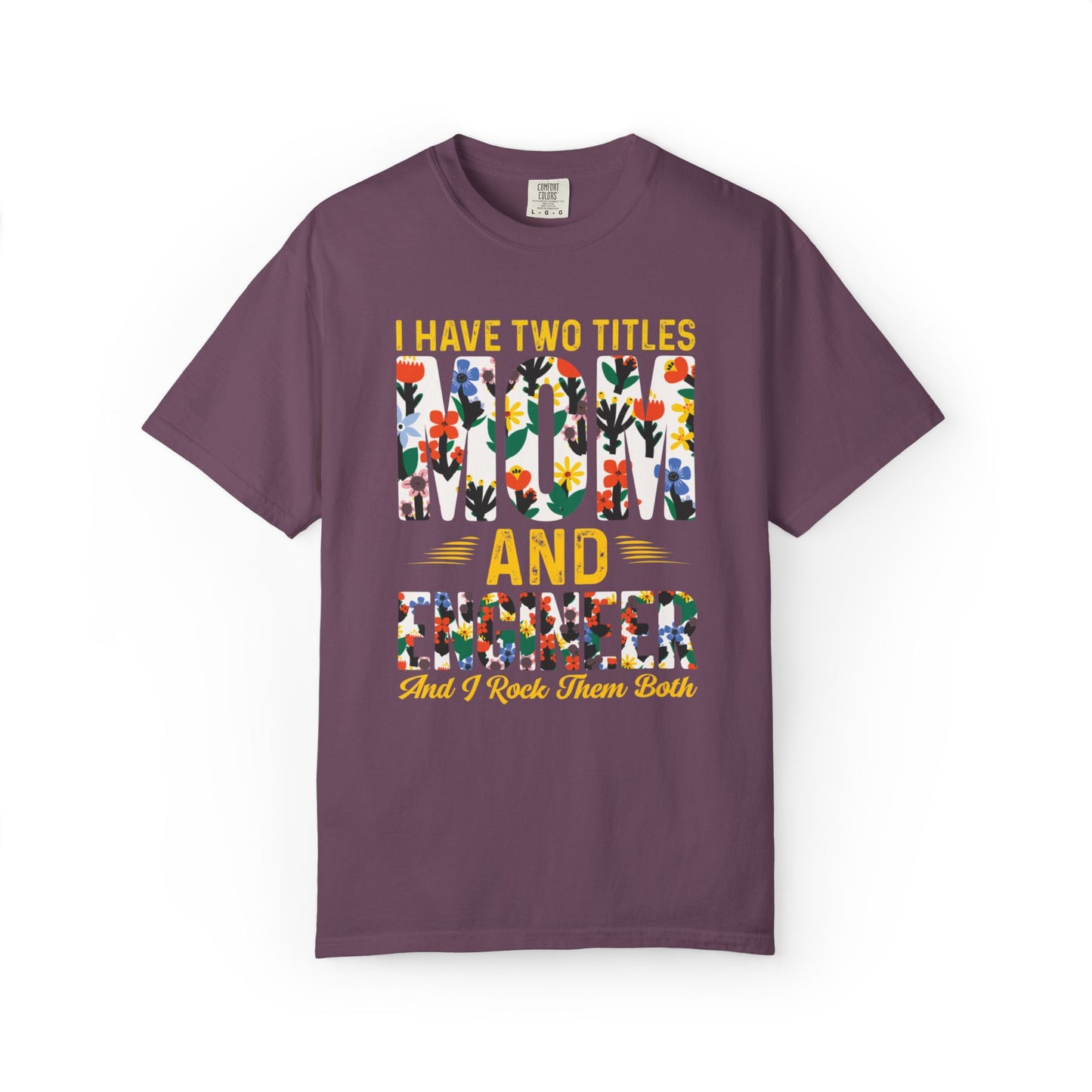 Funny I Have Two Tittles Mom And Engineer Mom And Engineer Engineer Engineer Mama Empowered Mother Engineer STEM Mom Unisex Heavy Cotton T-Shirt
