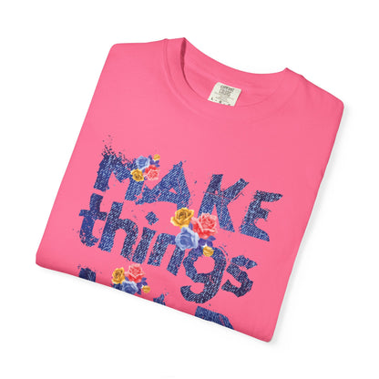 Make Things Happen Positivity Optimism Trendy Tee Mindset Gratitude Empathy Support Courage Unisex Heavy Cotton T-Shirt