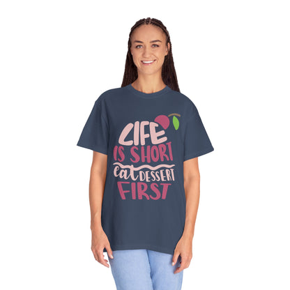 Life Is Short Eat Dessert First Lovers Tee Sweet Tooth Guilty Pleasure Sugar Rush Unisex Heavy Cotton T-Shirt