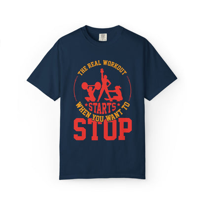 The Real Workout Starts When You Want to Stop Unisex Garment-Dyed T-shirt
