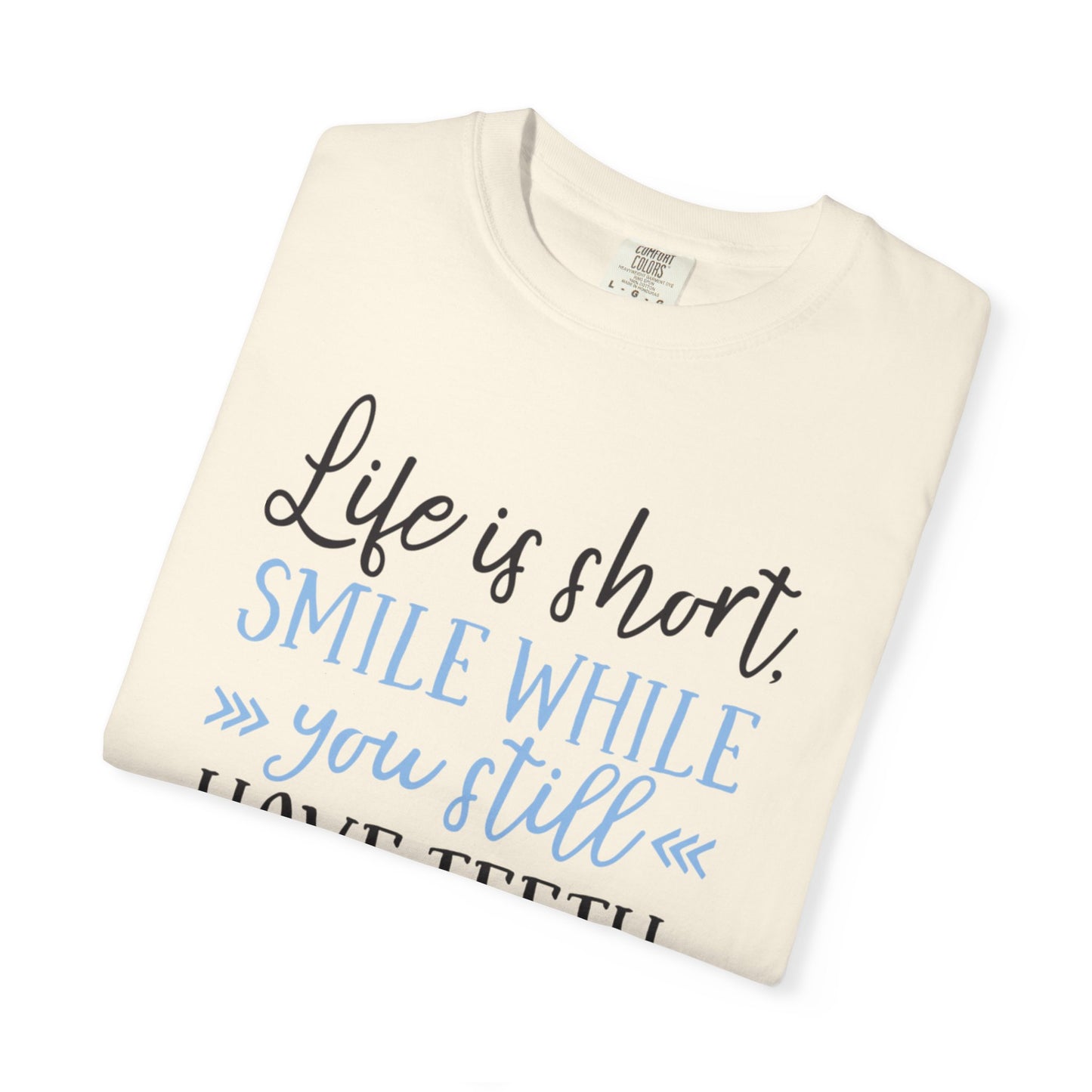 Life Is Short Smile While You Still Have Teeth Kindness Heartfelt Compliments Tee Thoughtful Gestures Love-Inspiration Unisex Heavy Cotton T-Shirt