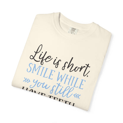 Life Is Short Smile While You Still Have Teeth Kindness Heartfelt Compliments Tee Thoughtful Gestures Love-Inspiration Unisex Heavy Cotton T-Shirt