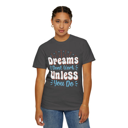 Dreams Don’t Work Unless You Do Trendy Tee Work Hard Empowerment Career Motivation Life goals  Inspiration Ambitious Unisex Heavy Cotton T-Shirt
