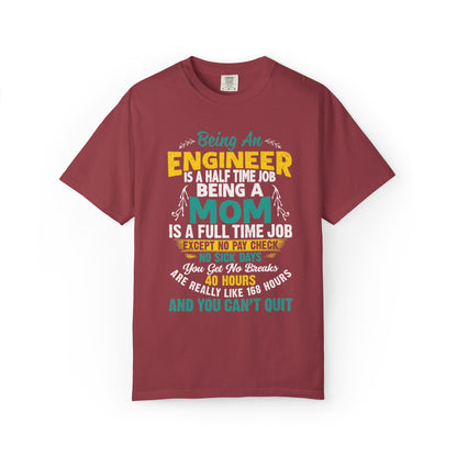 Sarcastic Being An Engineer Is A Half Time Job  Motherhood Unconditional Love Responsibility Multitasking Unisex Heavy Cotton T-Shirt