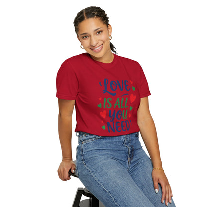 Love is all you need - Unisex Garment-Dyed T-shirt