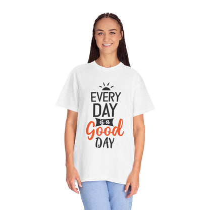 Everyday Is A Good Day Positivity Optimism Trendy Tee Mindset Gratitude Empathy Unisex Heavy Cotton T-Shirt