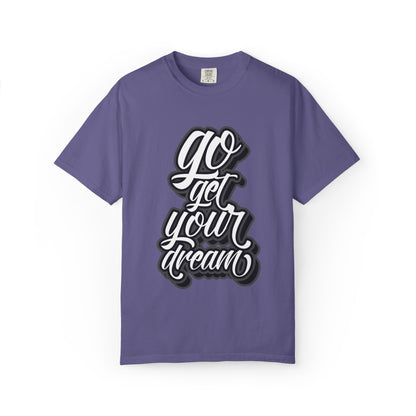 Go Get Your Dream Achieve Inspiration Tee Optimism Persistence Hard Work Unisex Heavy Cotton T-Shirt