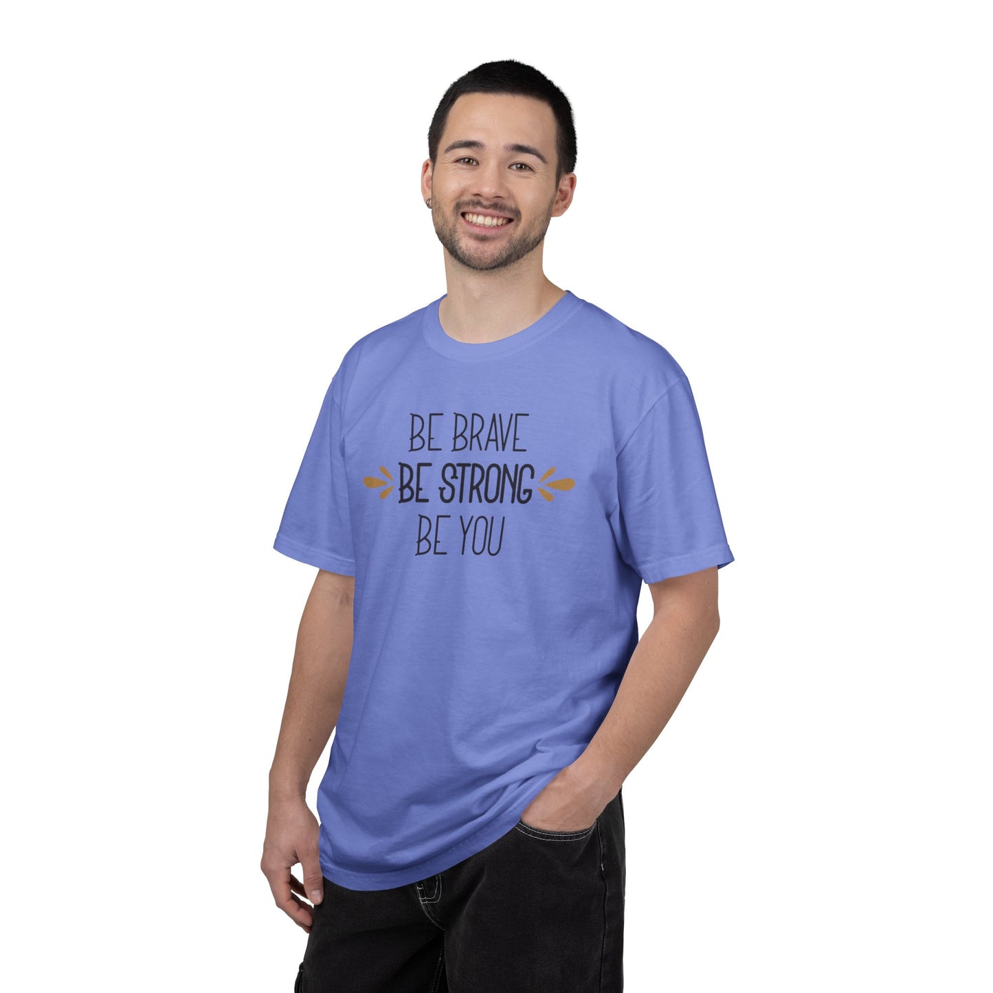 Be Brave Be Strong Be You Strength Inspiration Tee Fearlessness Positivity Self Confidence Unisex Heavy Cotton T-Shirt